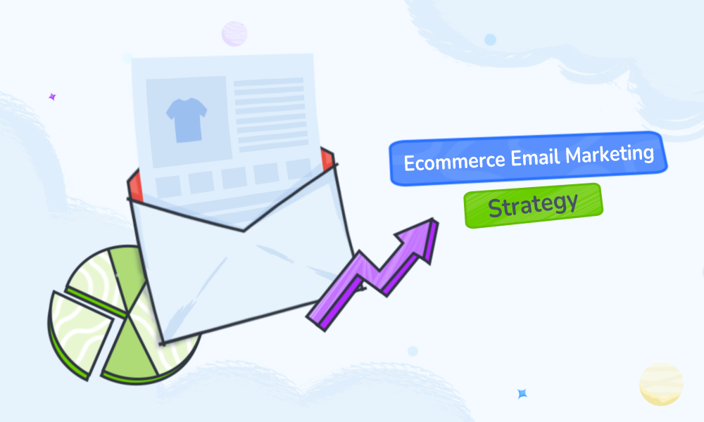 Ecommerce Email Marketing Strategy with Examples 