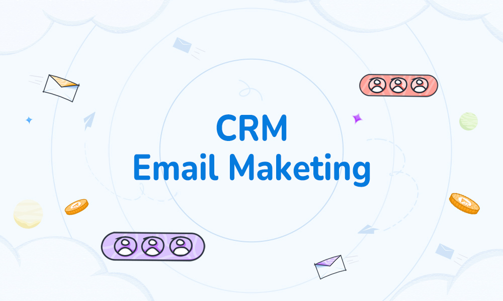 CRM Email Marketing: Definition, Features, and Examples 